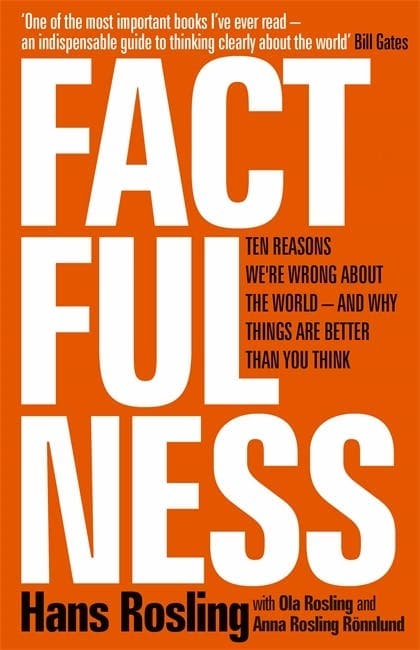 Factfulness: Ten Reasons We're Wrong About the World – and Why Things Are Better Than You Think
about